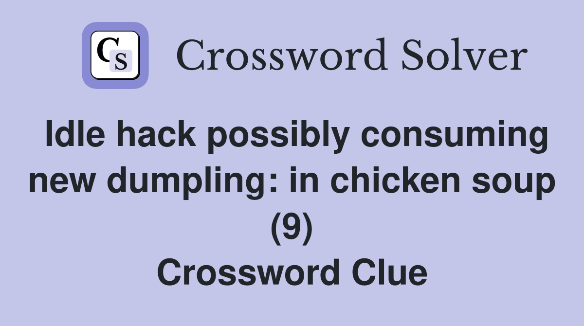 Idle hack possibly consuming new dumpling in chicken soup (9